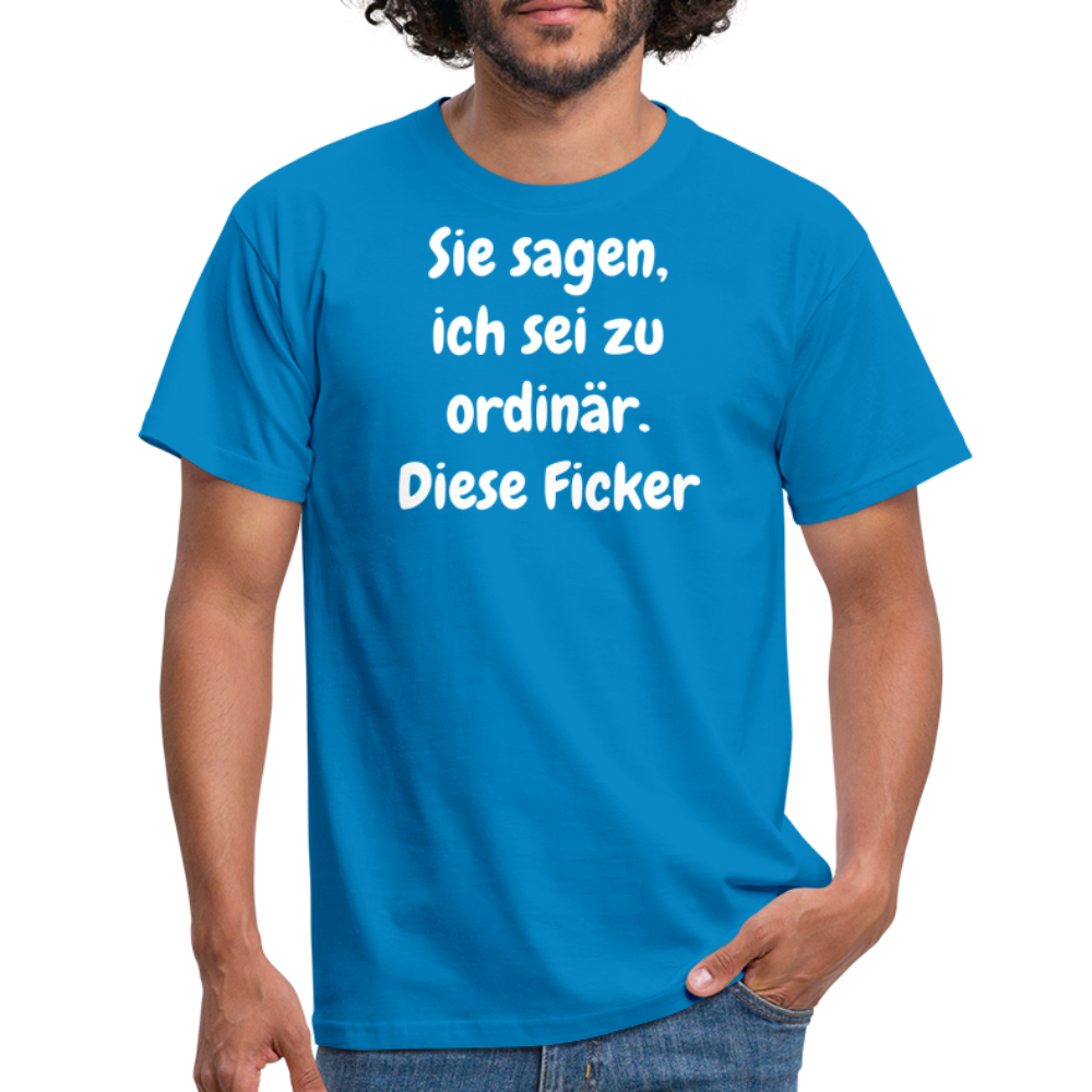 Sie sagen, ich sei zu ordinär. Diese Ficker - Royalblau