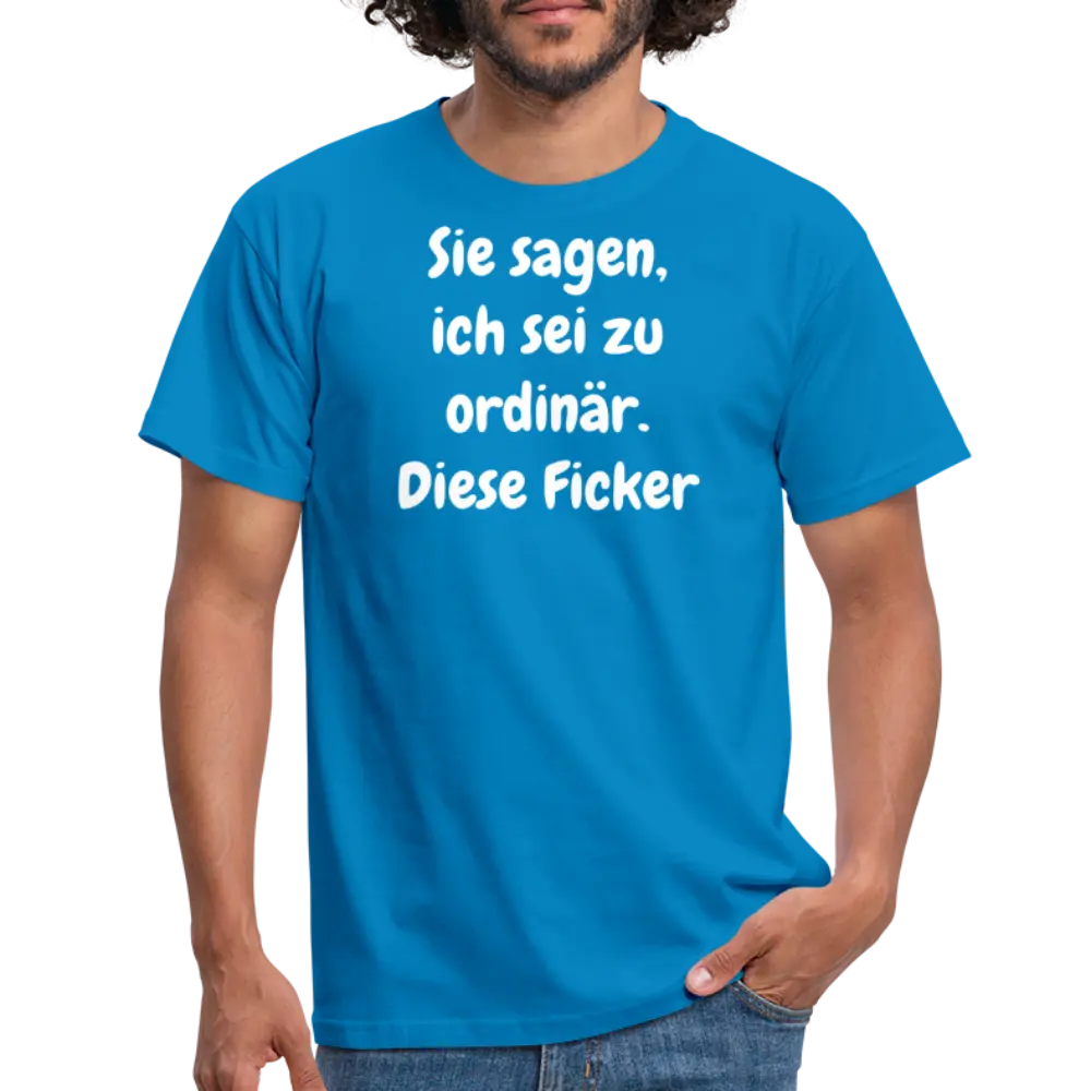Sie sagen, ich sei zu ordinär. Diese Ficker - Royalblau