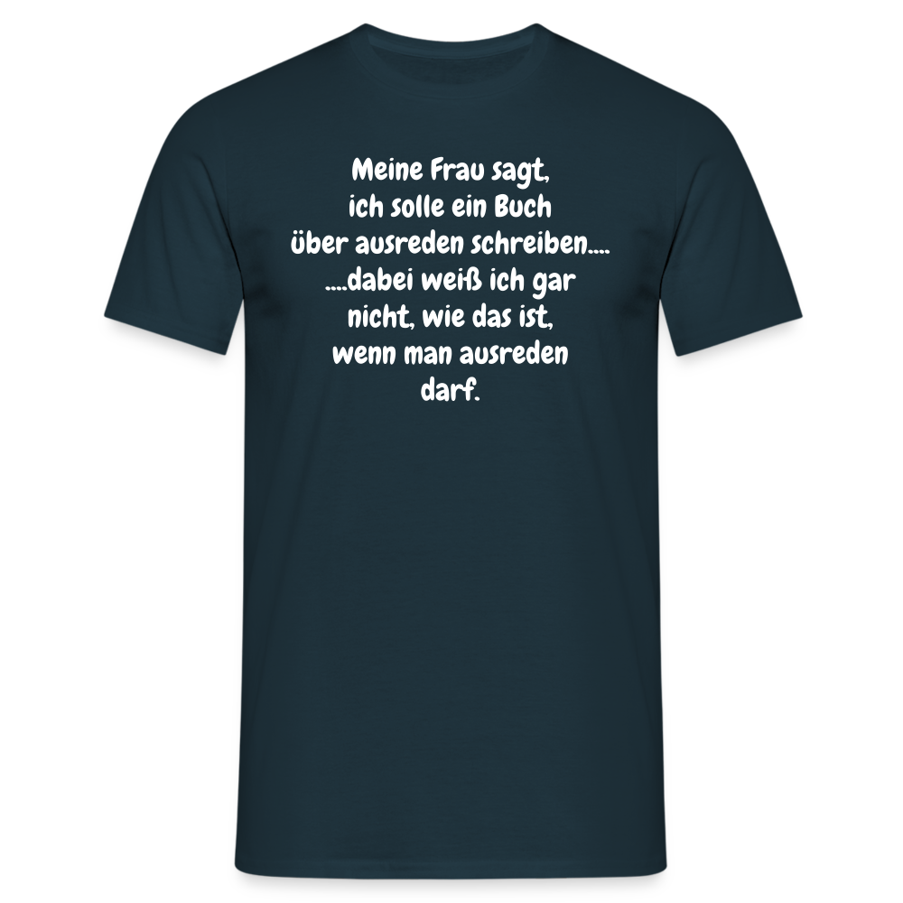 Meine Frau sagt, ich solle ein Buch über ausreden schreiben.... ....dabei weiß ich gar nicht, wie das ist, wenn man ausreden darf. - Navy