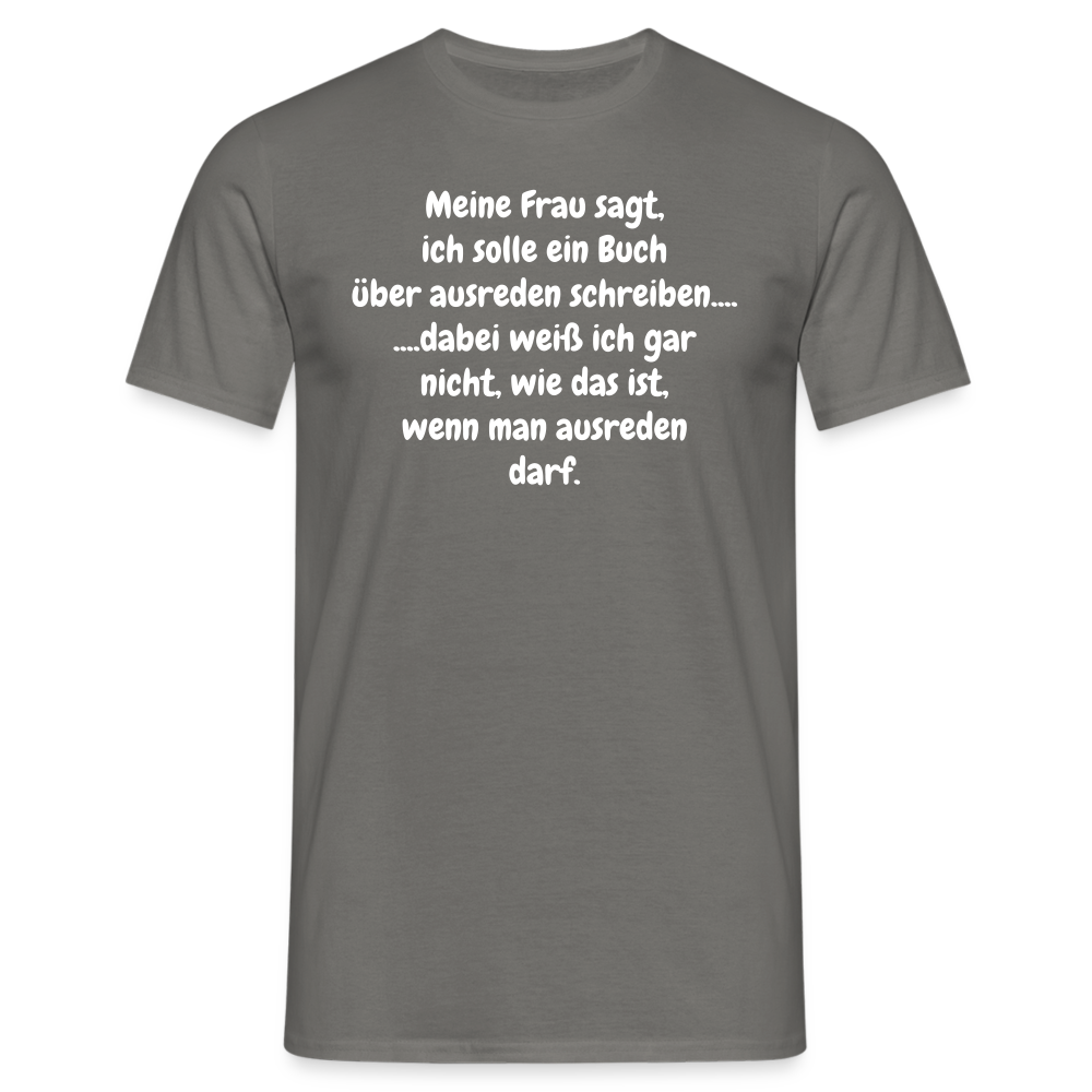 Meine Frau sagt, ich solle ein Buch über ausreden schreiben.... ....dabei weiß ich gar nicht, wie das ist, wenn man ausreden darf. - Graphit