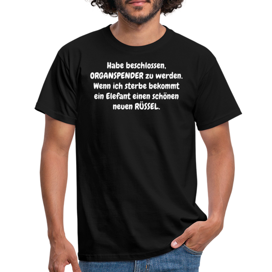 Habe beschlossen, ORGANSPENDER zu werden. Wenn ich sterbe bekommt ein Elefant einen schönen neuen RÜSSEL. - Schwarz