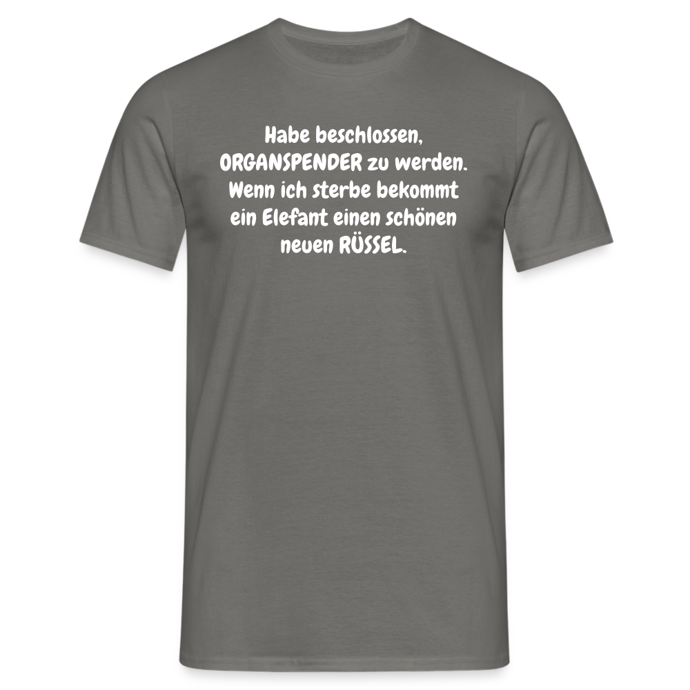 Habe beschlossen, ORGANSPENDER zu werden. Wenn ich sterbe bekommt ein Elefant einen schönen neuen RÜSSEL. - Graphit