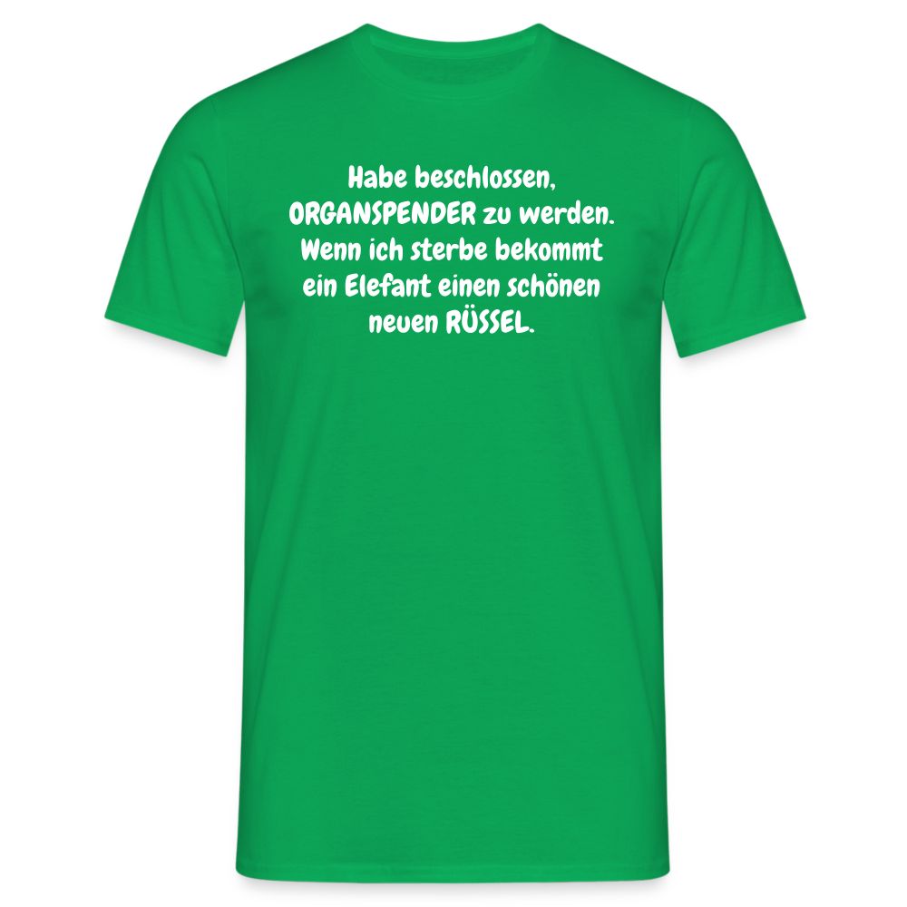 Habe beschlossen, ORGANSPENDER zu werden. Wenn ich sterbe bekommt ein Elefant einen schönen neuen RÜSSEL. - Kelly Green