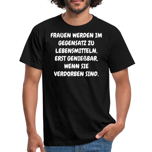 FRAUEN WERDEN IM GEGENSATZ ZU LEBENSMITTELN, ERST GENIEßBAR, WENN SIE VERDORBEN SIND. - Schwarz