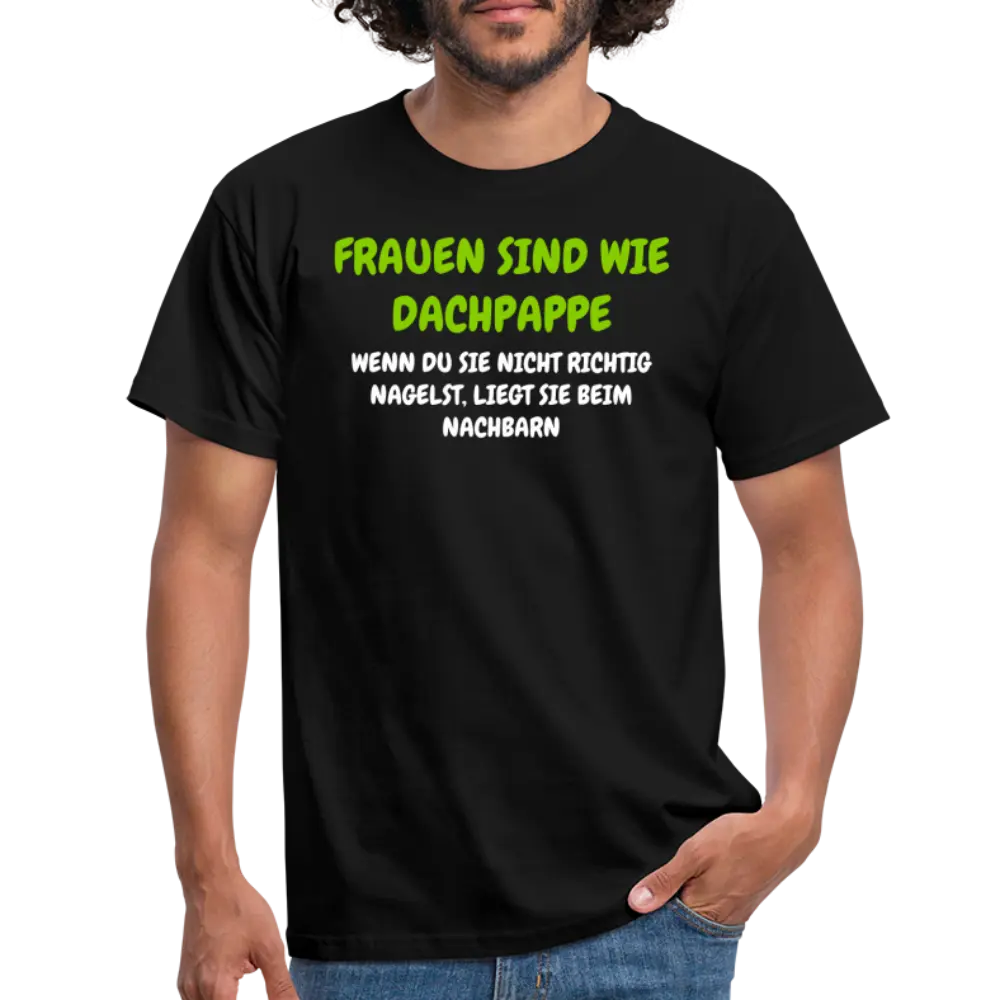 Funtshirt FRAUEN SIND WIE DACHPAPPE...... - Schwarz