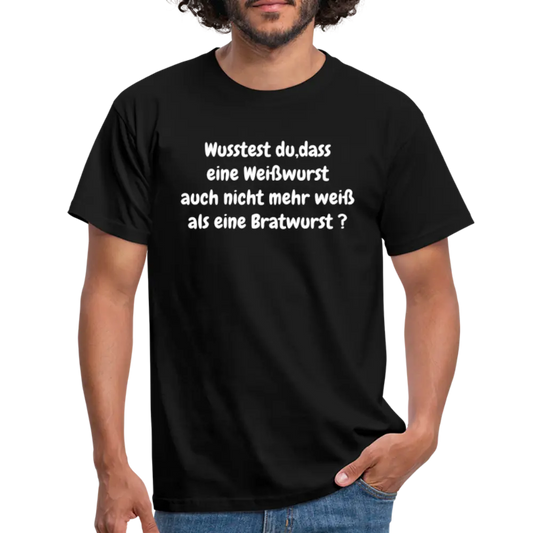 Wusstest du, dass eine Weißwurst auch nicht mehr weiß als eine Bratwurst ? - Schwarz