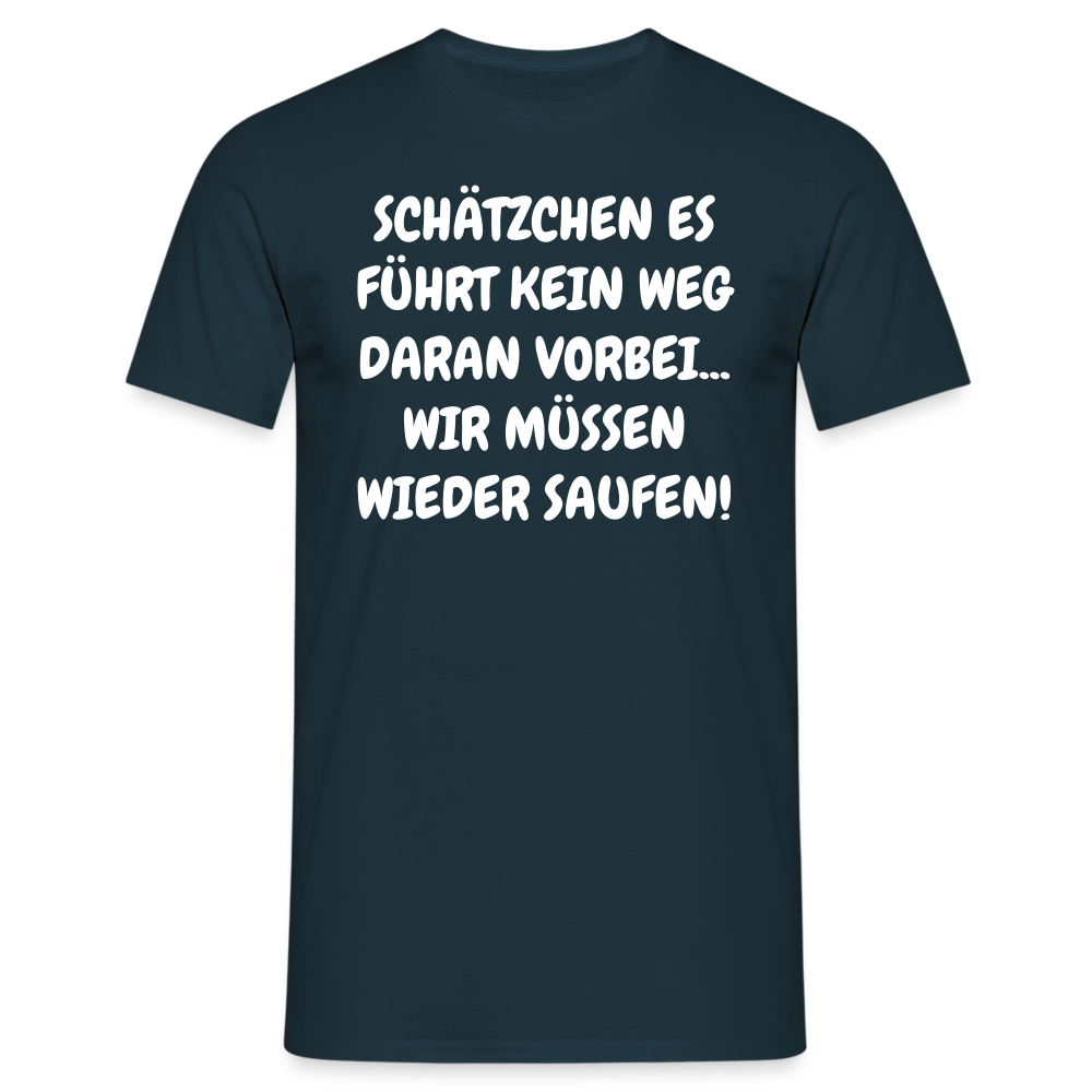 SCHÄTZCHEN ES FÜHRT KEIN WEG DARAN VORBEI... WIR MÜSSEN WIEDER SAUFEN! - Navy