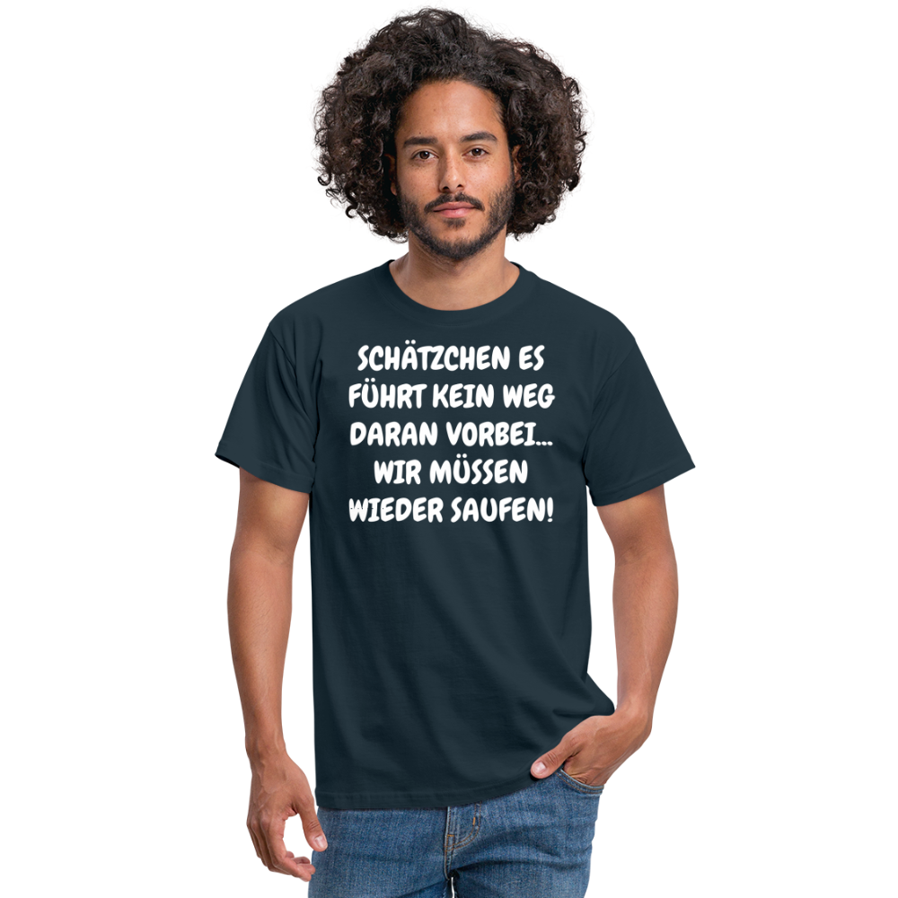 SCHÄTZCHEN ES FÜHRT KEIN WEG DARAN VORBEI... WIR MÜSSEN WIEDER SAUFEN! - Navy