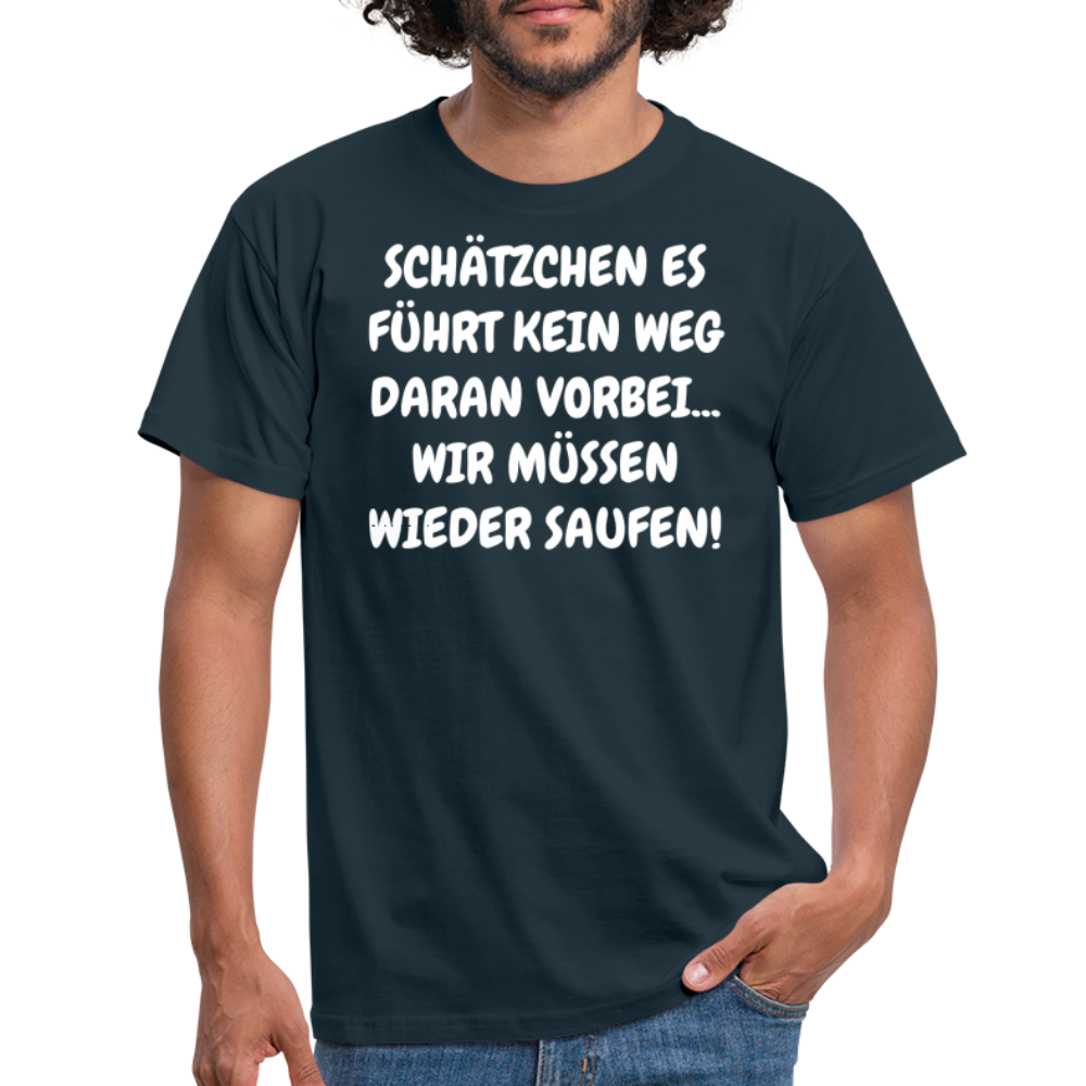 SCHÄTZCHEN ES FÜHRT KEIN WEG DARAN VORBEI... WIR MÜSSEN WIEDER SAUFEN! - Navy