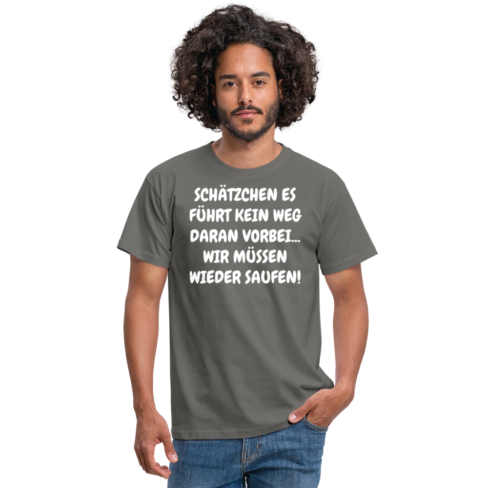 SCHÄTZCHEN ES FÜHRT KEIN WEG DARAN VORBEI... WIR MÜSSEN WIEDER SAUFEN! - Graphit