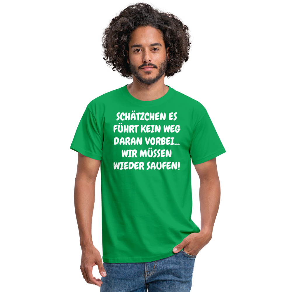 SCHÄTZCHEN ES FÜHRT KEIN WEG DARAN VORBEI... WIR MÜSSEN WIEDER SAUFEN! - Kelly Green