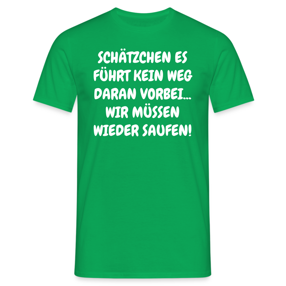SCHÄTZCHEN ES FÜHRT KEIN WEG DARAN VORBEI... WIR MÜSSEN WIEDER SAUFEN! - Kelly Green