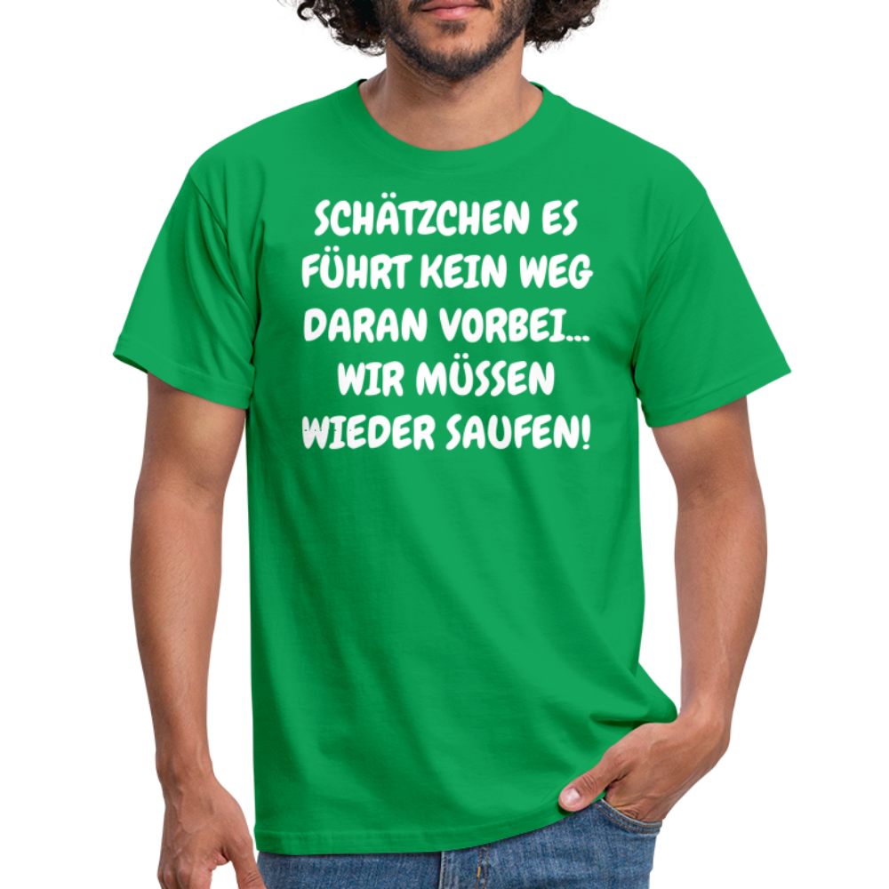 SCHÄTZCHEN ES FÜHRT KEIN WEG DARAN VORBEI... WIR MÜSSEN WIEDER SAUFEN! - Kelly Green