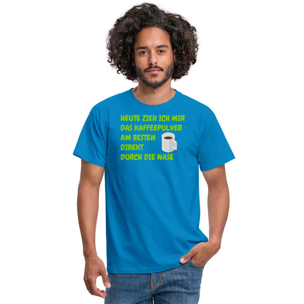 HEUTE ZIEH ICH MIR DAS KAFFEEPULVER AM BESTEN DIREKT DURCH DIE NASE - Royalblau