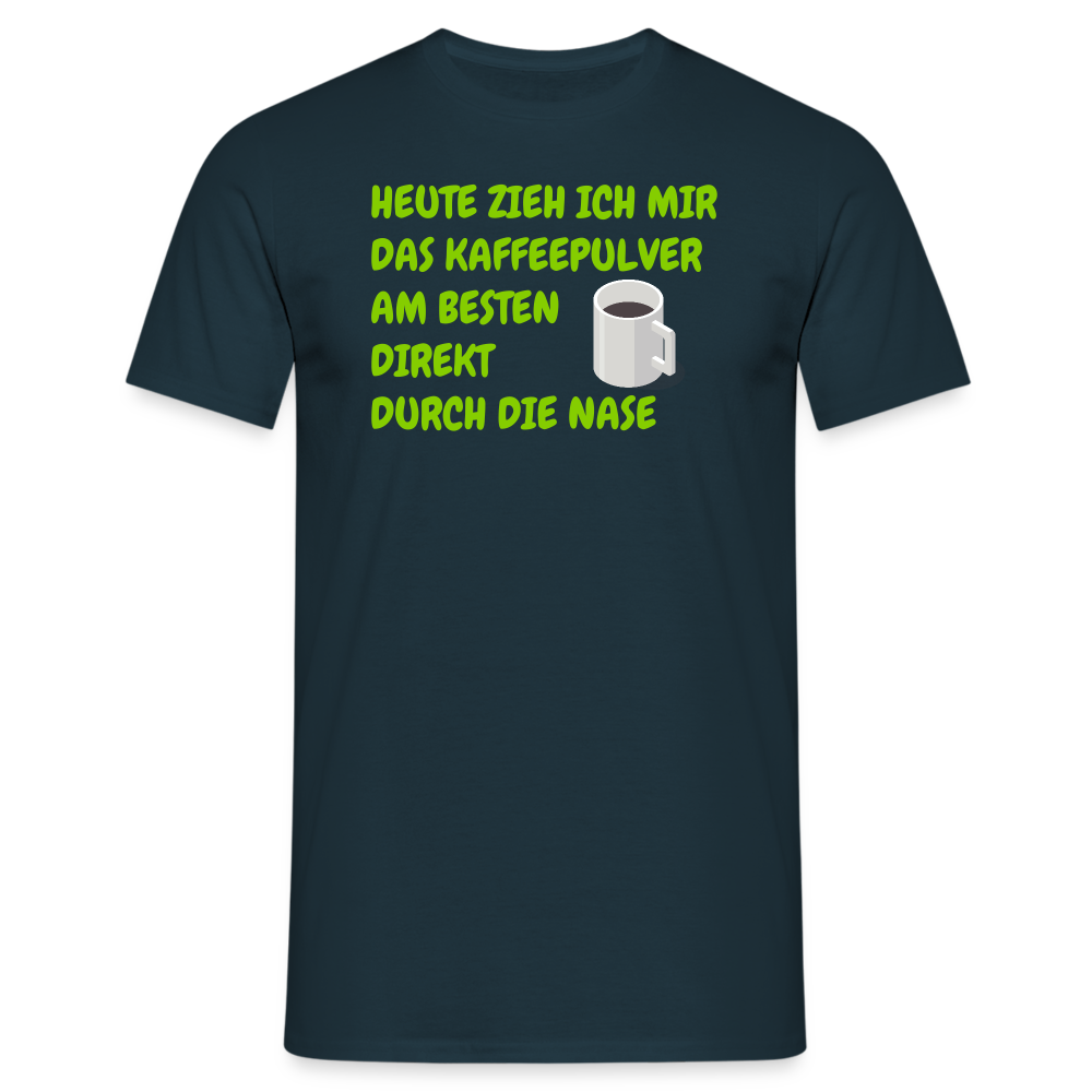 HEUTE ZIEH ICH MIR DAS KAFFEEPULVER AM BESTEN DIREKT DURCH DIE NASE - Navy
