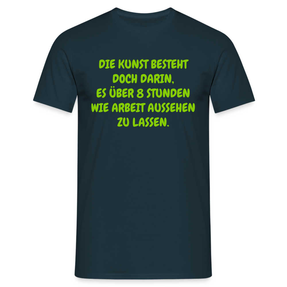 DIE KUNST BESTEHT DOCH DARIN, ES ÜBER 8 STUNDEN WIE ARBEIT AUSSEHEN ZU LASSEN. - Navy