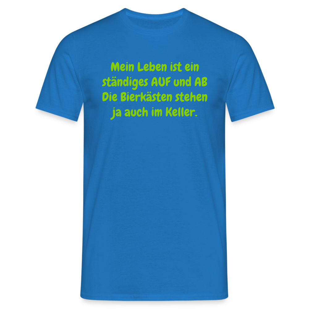 Mein Leben ist ein ständiges AUF und AB Die Bierkästen stehen ja auch im Keller. - Royalblau