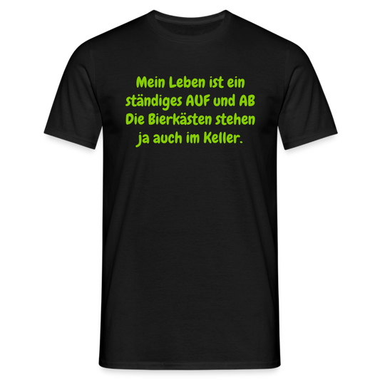 Mein Leben ist ein ständiges AUF und AB Die Bierkästen stehen ja auch im Keller. - Schwarz