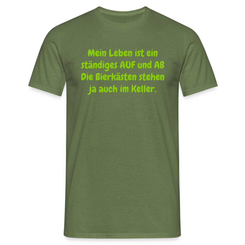 Mein Leben ist ein ständiges AUF und AB Die Bierkästen stehen ja auch im Keller. - Militärgrün