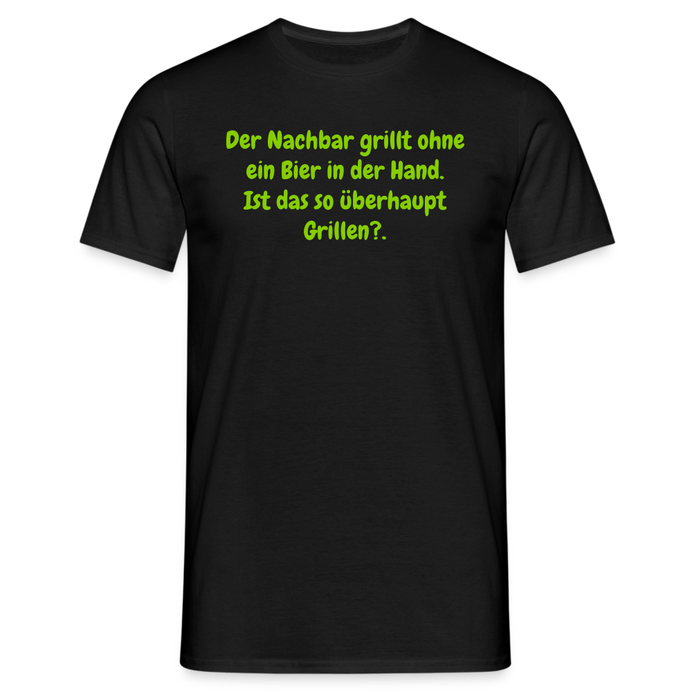 Der Nachbar grillt ohne ein Bier in der Hand. Ist das so überhaupt Grillen? - Schwarz