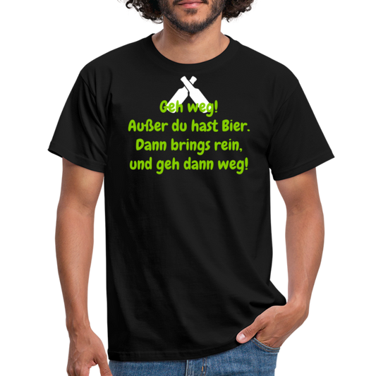 Geh weg! Außer du hast Bier. Dann brings rein, und geh dann weg! - Schwarz