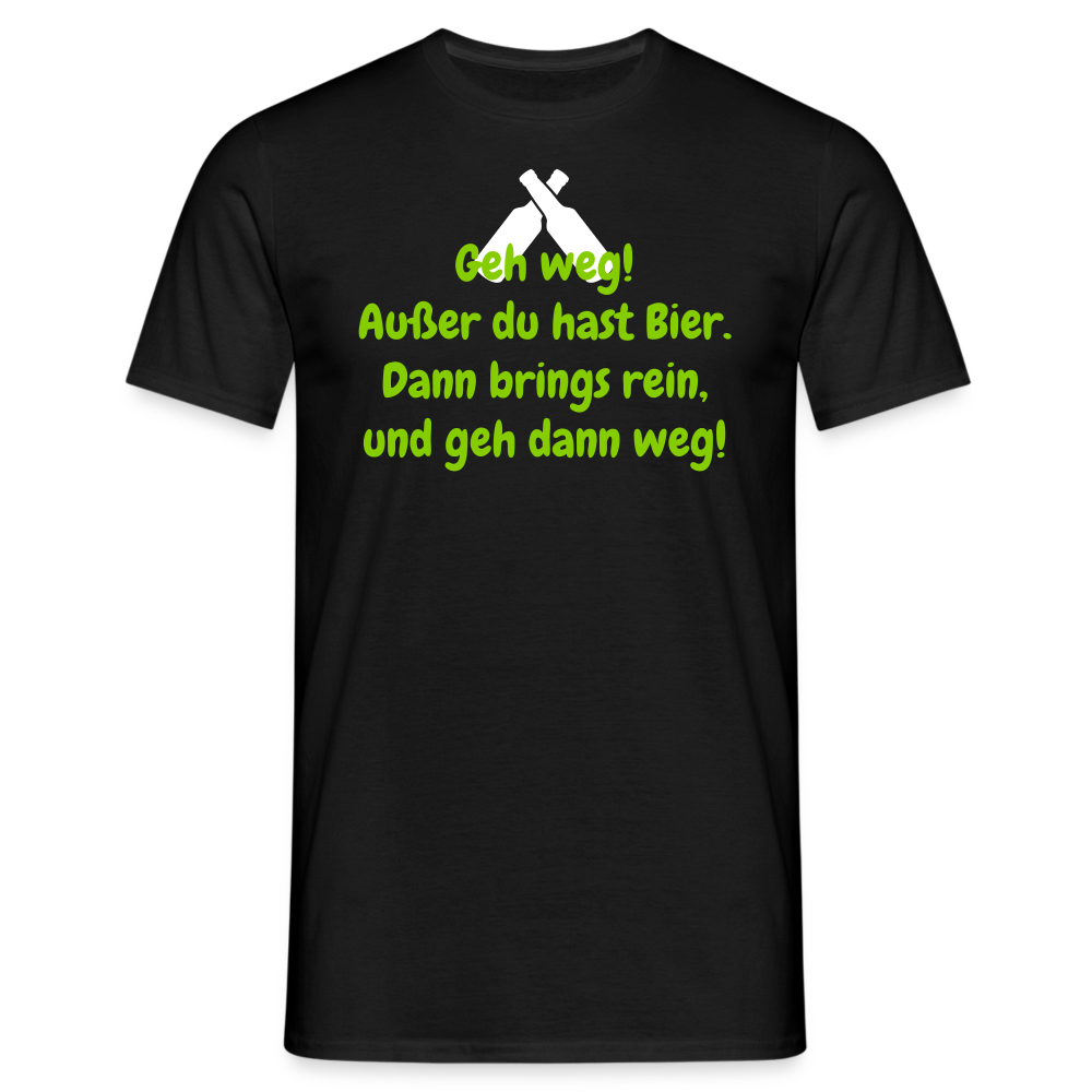 Geh weg! Außer du hast Bier. Dann brings rein, und geh dann weg! - Schwarz