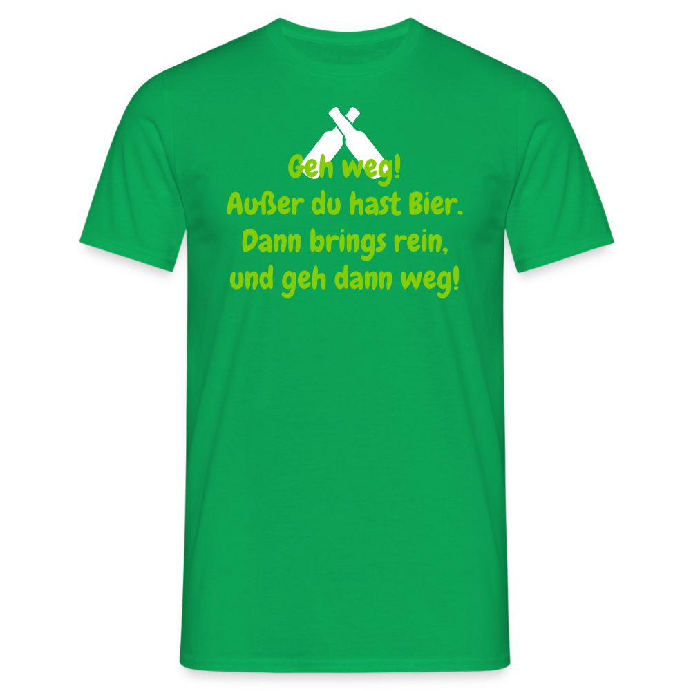 Geh weg! Außer du hast Bier. Dann brings rein, und geh dann weg! - Kelly Green
