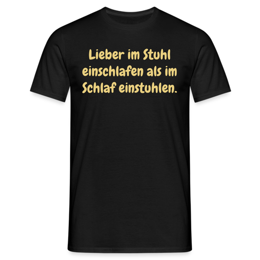 Lieber im Stuhl einschlafen als im Schlaf einstuhlen. - Schwarz