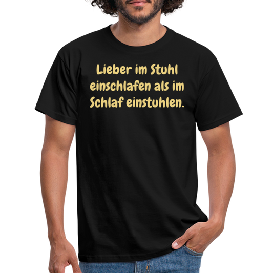 Lieber im Stuhl einschlafen als im Schlaf einstuhlen. - Schwarz