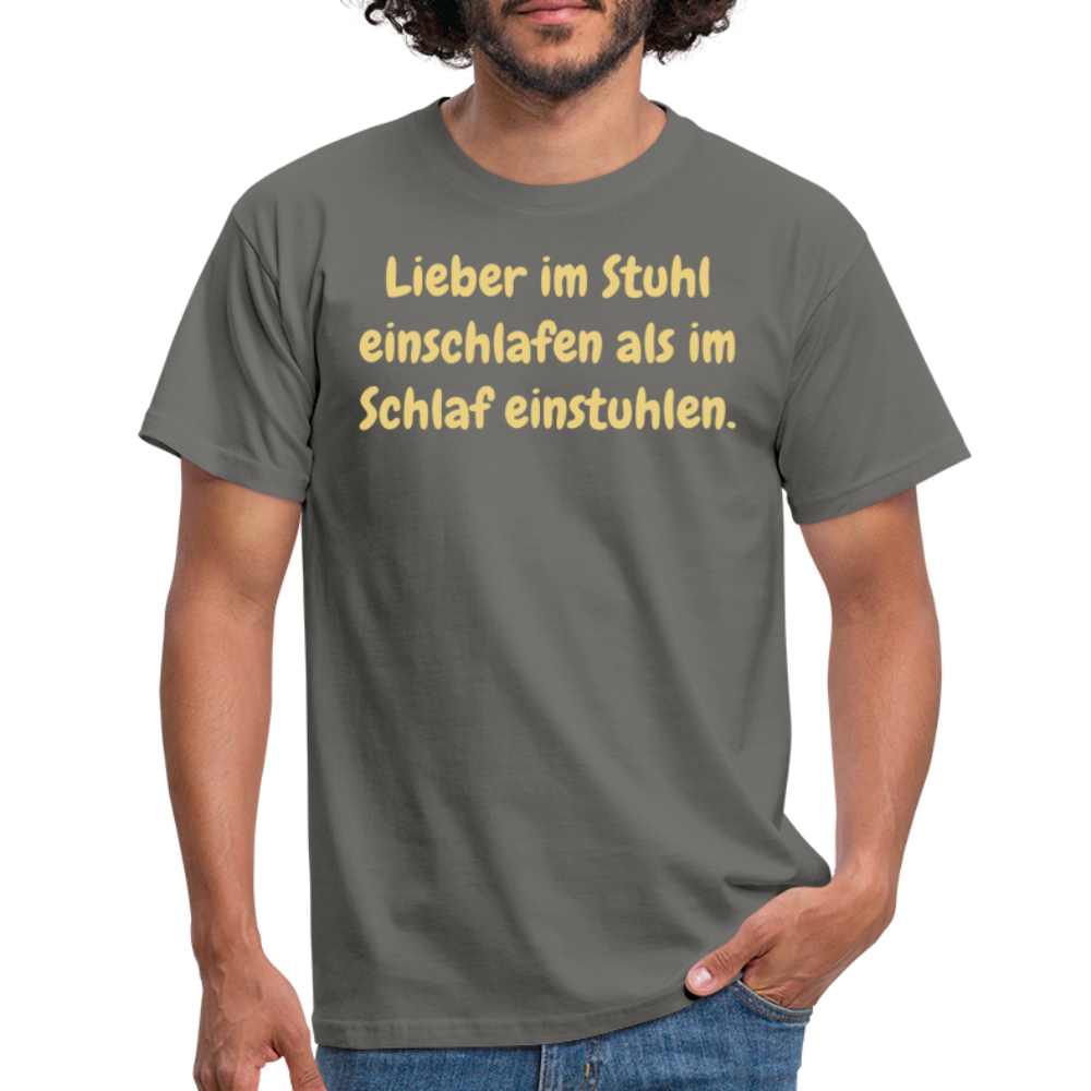 Lieber im Stuhl einschlafen als im Schlaf einstuhlen. - Graphit