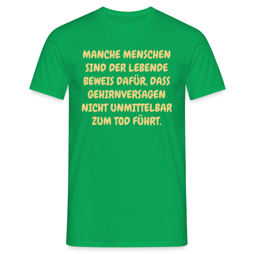 MANCHE MENSCHEN SIND DER LEBENDE BEWEIS DAFÜR, DASS GEHIRNVERSAGEN NICHT UNMITTELBAR ZUM TOD FÜHRT. - Kelly Green