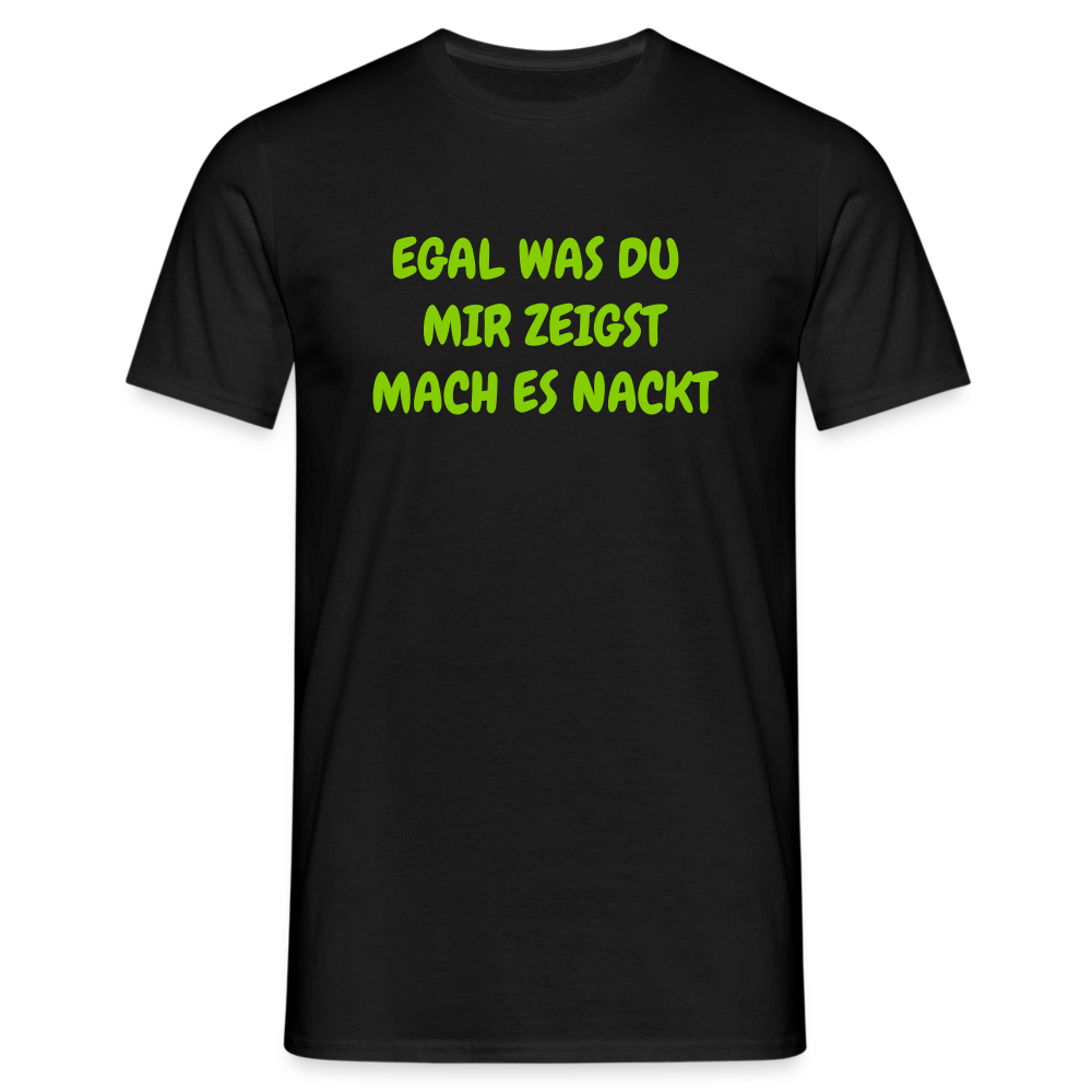 EGAL WAS DU MIR ZEIGST MACH ES NACKT - Schwarz