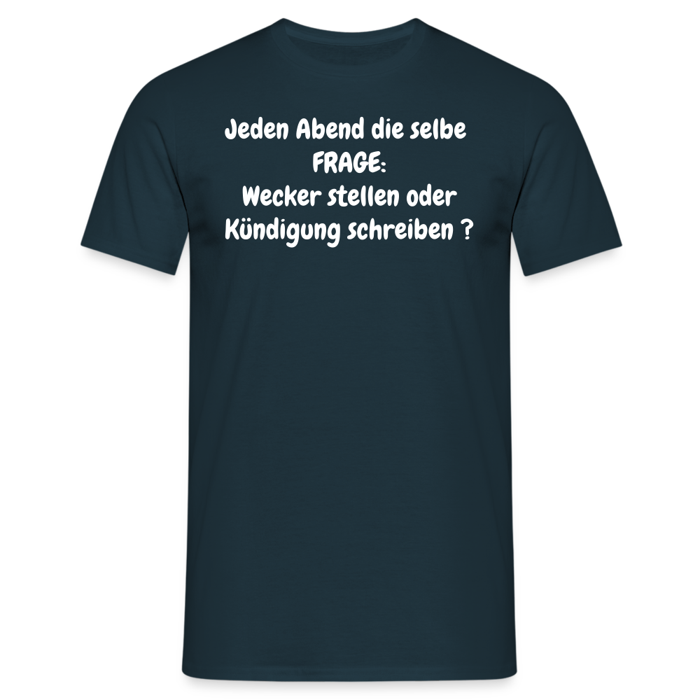 Jeden Abend die selbe  FRAGE: Wecker stellen oder Kündigung schreiben ? - Navy