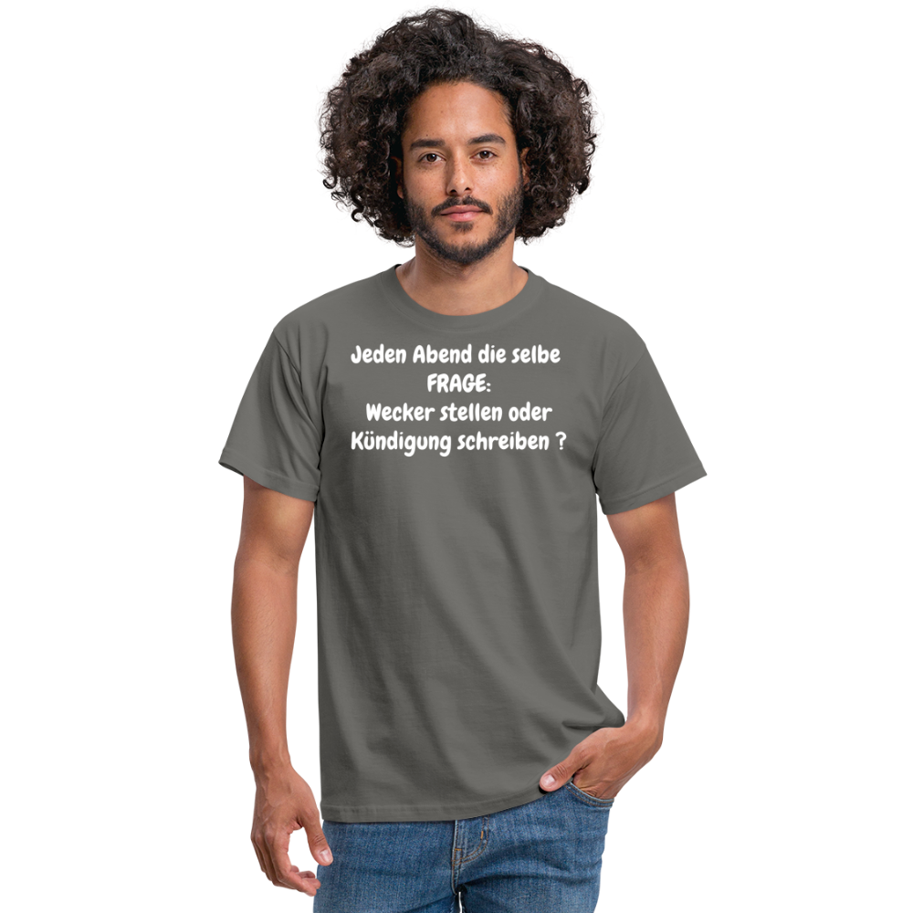 Jeden Abend die selbe  FRAGE: Wecker stellen oder Kündigung schreiben ? - Graphit