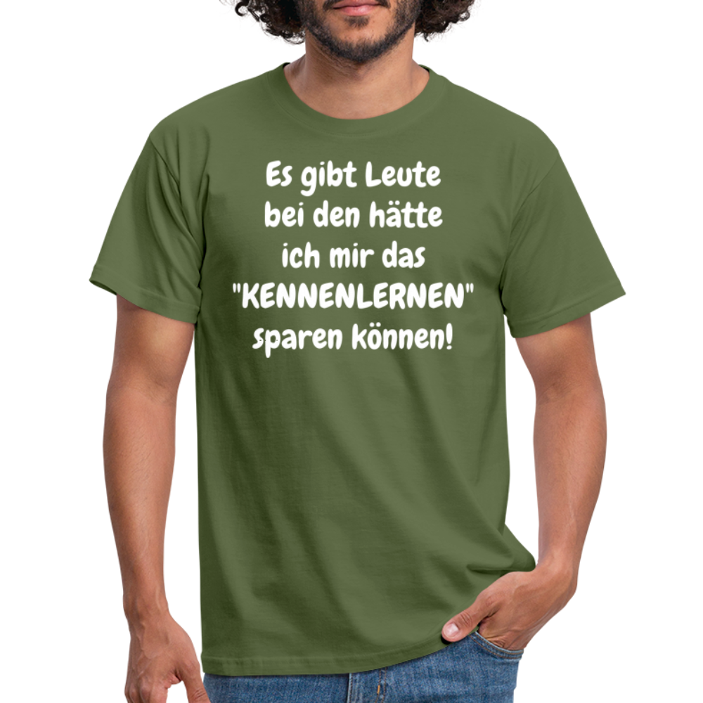 Es gibt Leute bei den hätte ich mir das "KENNENLERNEN" sparen können! - Militärgrün