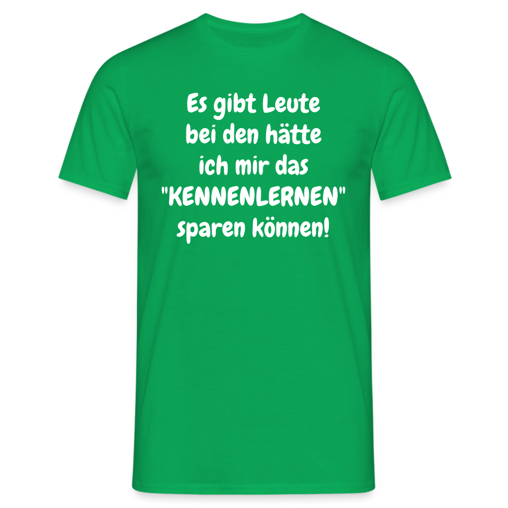 Es gibt Leute bei den hätte ich mir das "KENNENLERNEN" sparen können! - Kelly Green