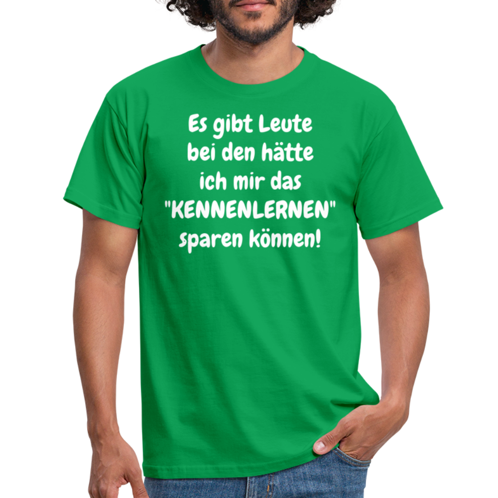 Es gibt Leute bei den hätte ich mir das "KENNENLERNEN" sparen können! - Kelly Green