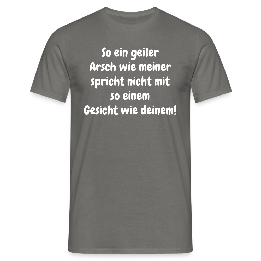 So ein geiler Arsch wie meiner spricht nicht mit so einem Gesicht wie deinem! - Graphit
