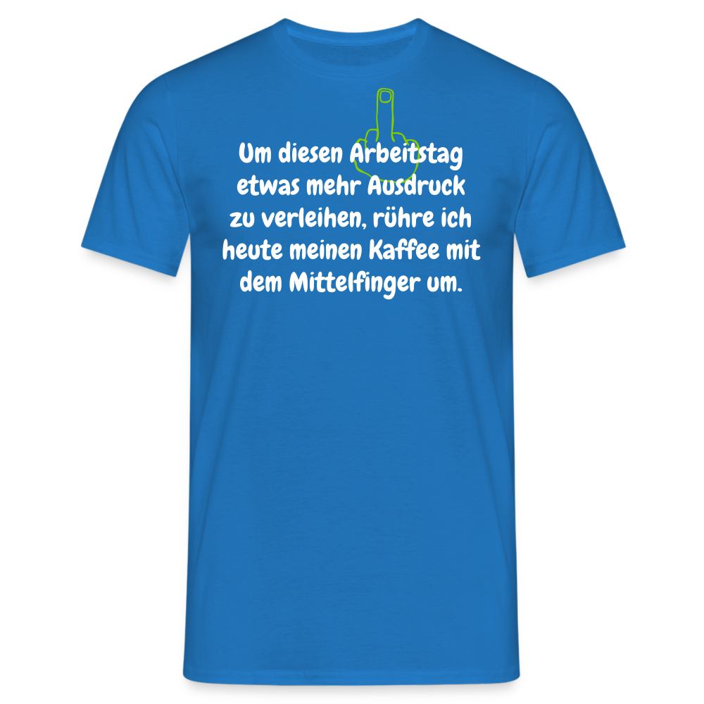 Um diesen Arbeitstag etwas mehr Ausdruck zu verleihen, rühre ich heute meinen Kaffee mit dem Mittelfinger um. - Royalblau