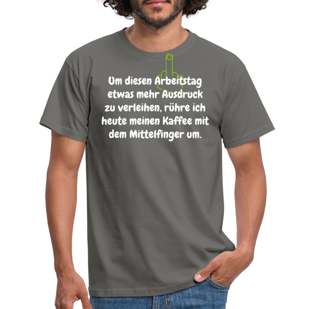 Um diesen Arbeitstag etwas mehr Ausdruck zu verleihen, rühre ich heute meinen Kaffee mit dem Mittelfinger um. - Graphit