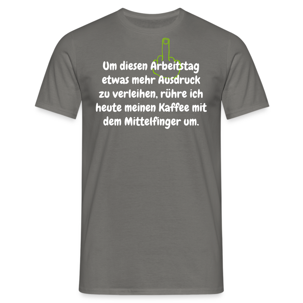 Um diesen Arbeitstag etwas mehr Ausdruck zu verleihen, rühre ich heute meinen Kaffee mit dem Mittelfinger um. - Graphit