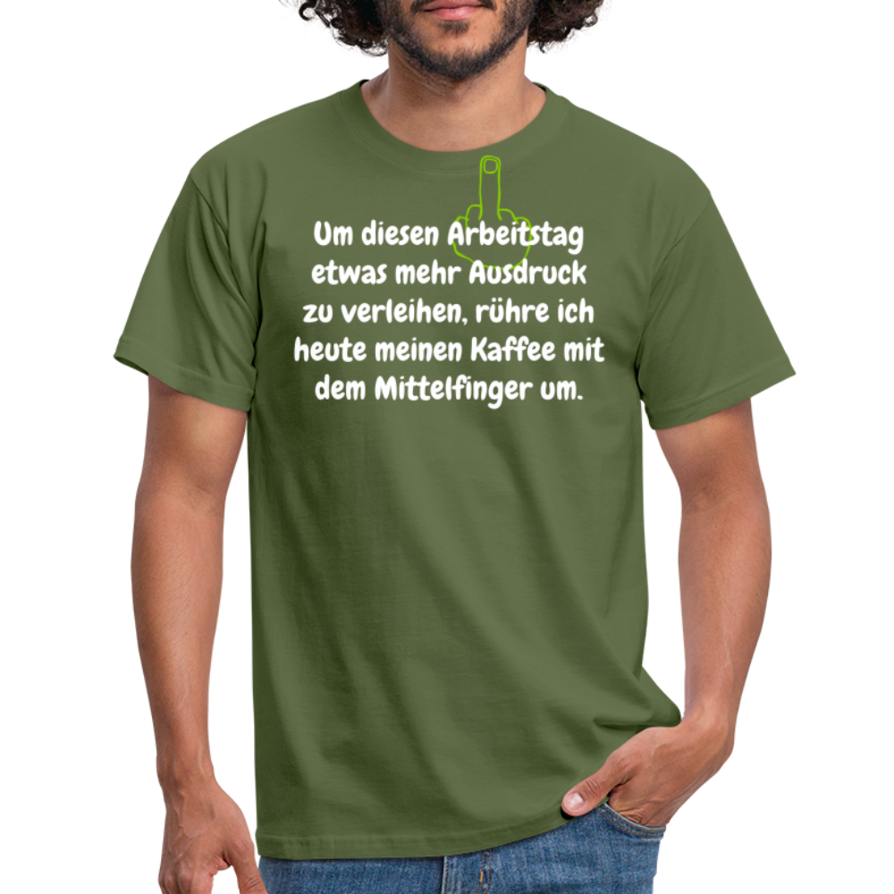 Um diesen Arbeitstag etwas mehr Ausdruck zu verleihen, rühre ich heute meinen Kaffee mit dem Mittelfinger um. - Militärgrün