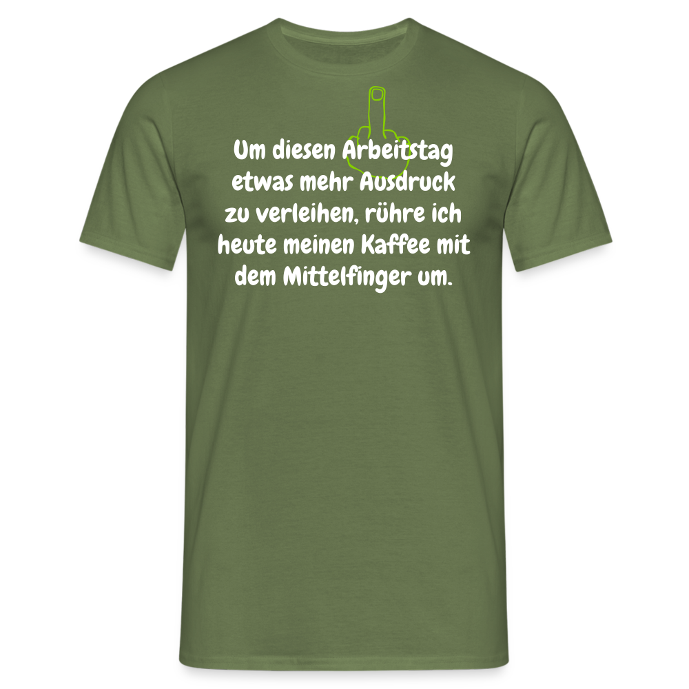 Um diesen Arbeitstag etwas mehr Ausdruck zu verleihen, rühre ich heute meinen Kaffee mit dem Mittelfinger um. - Militärgrün