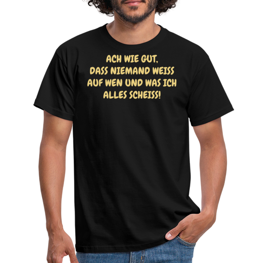 ACH WIE GUT, DASS NIEMAND WEISS AUF WEN UND WAS ICH ALLES SCHEISS! - Schwarz