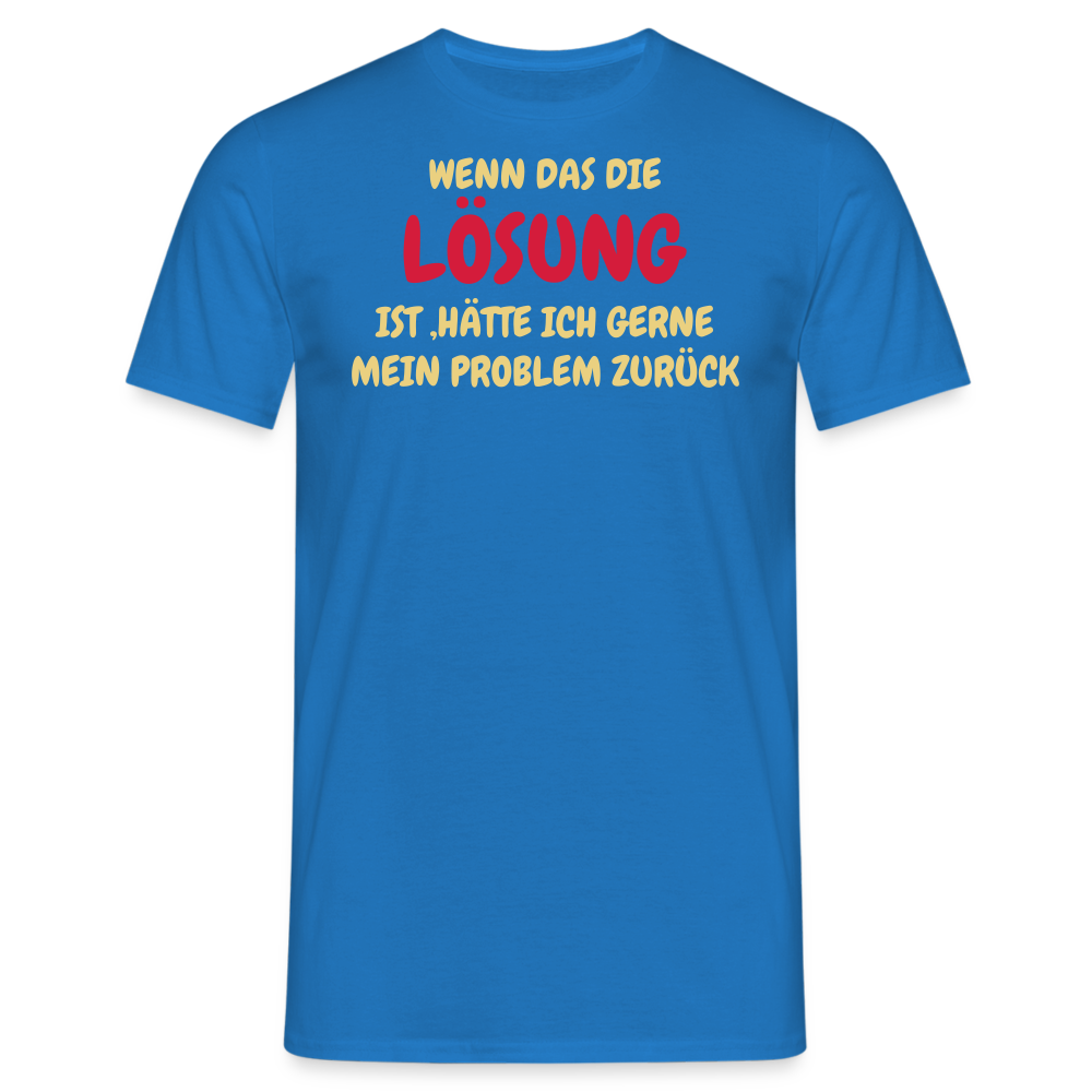 WENN DAS DIE LÖSUNG IST ,HÄTTE ICH GERNE MEIN PROBLEM ZURÜCK - Royalblau
