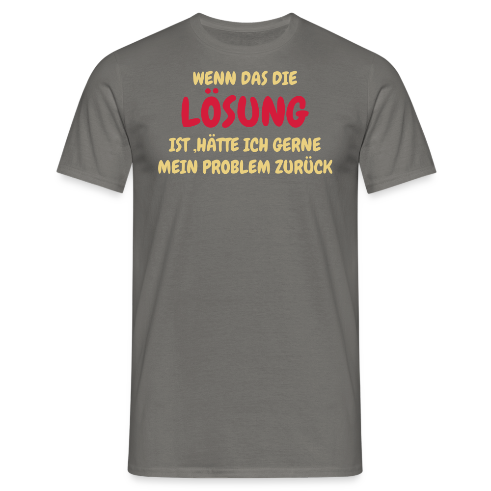 WENN DAS DIE LÖSUNG IST ,HÄTTE ICH GERNE MEIN PROBLEM ZURÜCK - Graphit