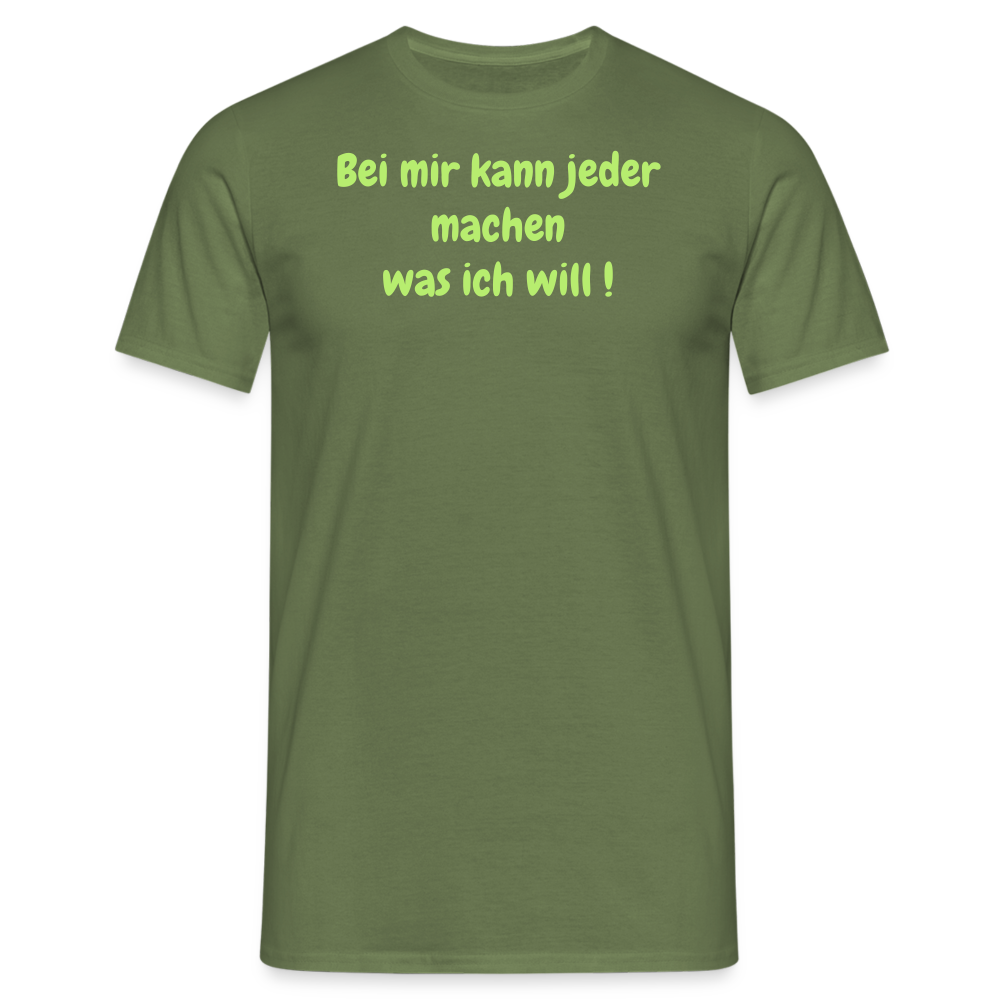 Bei mir kann jeder machen was ich will ! - Militärgrün