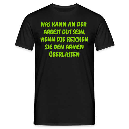 WAS KANN AN DER  ARBEIT GUT SEIN, WENN DIE REICHEN SIE DEN ARMEN ÜBERLASSEN - Schwarz