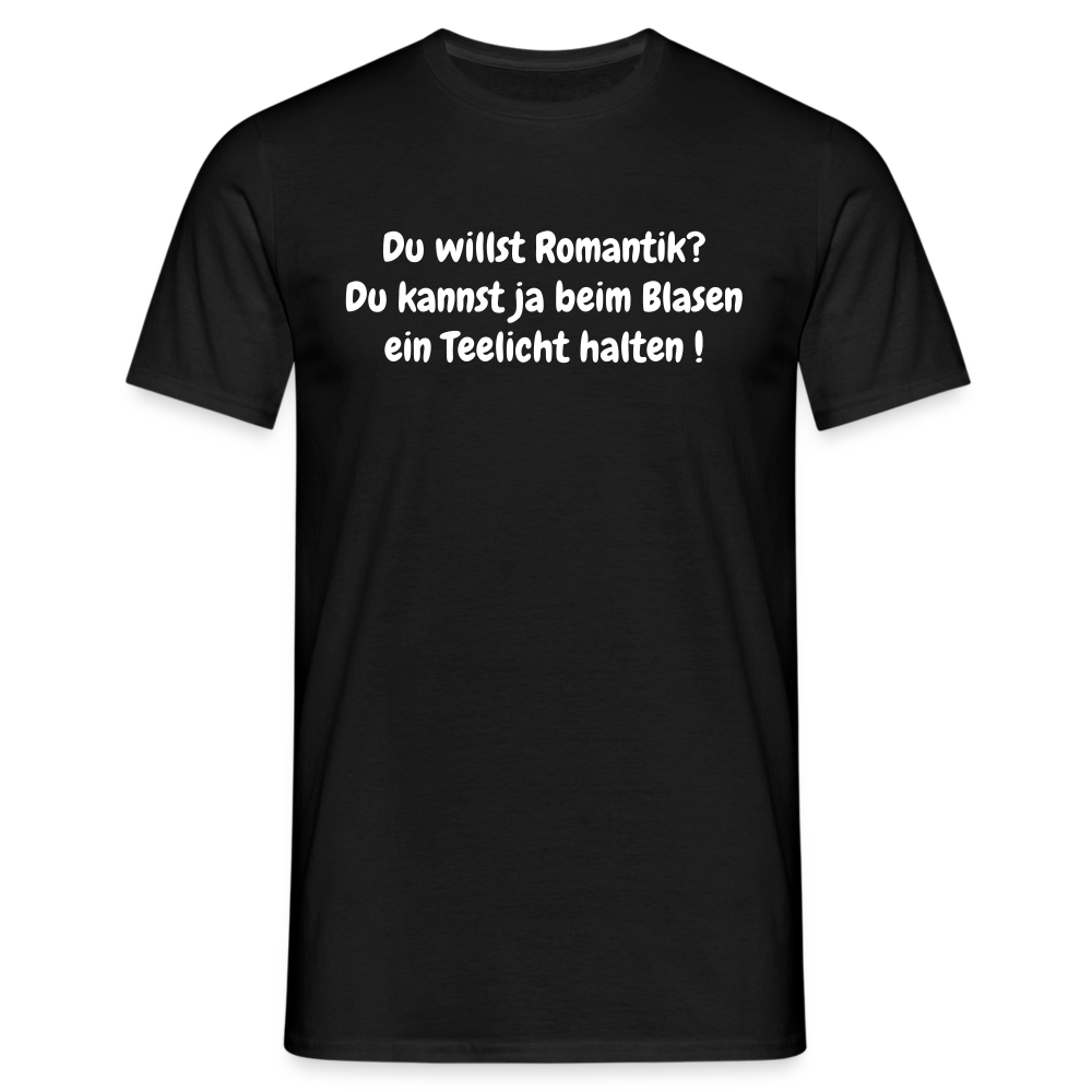 Du willst Romantik? Du kannst ja beim Blasen ein Teelicht halten ! - Schwarz