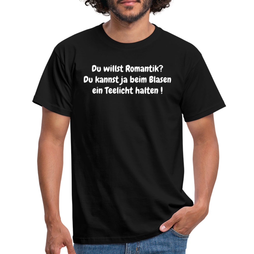 Du willst Romantik? Du kannst ja beim Blasen ein Teelicht halten ! - Schwarz
